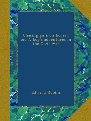 Chasing an Iron Horse ; Or, a Boy's Adventures in the Civil War